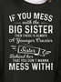 If You Mess Big Sister A younger Crazier Sister Behind Her Women's Sweatshirts