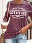 Womens Funny Letter I Dont Know How Act My Age Crew Neck Casual Sweatshirts
