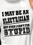 I May Be An Electrician But Even I Can't Fix Stupid Men's T-Shirt