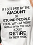 If I Got Paid By Stupid People Deal At Work I Could Retire By Next Week Men's T-Shirt