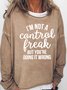 I'm Not a Control Freak But You're Doing It Wrong Sweatshirts