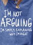 Women Funny I'M Not Arguing Loose Text Letters T-Shirt