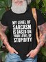 My Level Of Sarcasm Is Based On Your Level Of Stupidity Men's T-Shirt