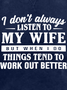 I Don't Always Listen To My Wife When I Do Things Work Out Better Men's Sweatshirt