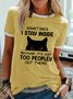 Women Funny Sometimes I Stay Inside Because It's Just Too People Out There Text Letters T-Shirt
