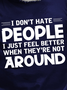 I Dont Hate People Just Feel Better When They're Not Around Men's T-Shirt