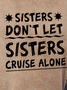 Women Sisters Don't Let Sisters Cruise Alone  Girls Trip Funny Crew Neck Sweatshirts