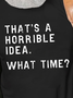 That's A Horrible Idea What Time Men's T-Shirt