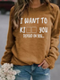 I Want To Ki You Depend On You Women's Sweatshirts