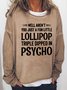 A Fun Little Lollipop Triple Dipped In Psycho Women's Sweatshirts