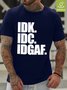 IDK IDC IDGAF Waterproof Oilproof And Stainproof Fabric Men's T-Shirt