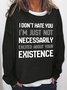 I Don't Hate You I'm Just Not Necessarily Excited About Your Existence Women's Sweatshirts