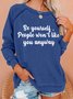 Be Yourself People Won't Like You Anyway Women's Sweatshirts