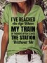 Womens Funny I've Reached An Age Where My Train Of Thought Often Leaves The Station Without Me Casual T-Shirt