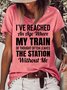 Womens Funny I've Reached An Age Where My Train Of Thought Often Leaves The Station Without Me Casual T-Shirt