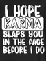 Funny Sarcastic Sayings Karma I Hope Karma Slaps You In The Face Before I Do T-Shirt