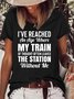 Womens Funny I've Reached An Age Where My Train Of Thought Often Leaves The Station Without Me Casual T-Shirt