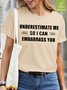 womens funny Underestimate Me So I Can Embarrass You Letters Waterproof Oilproof And Stainproof Fabric T-Shirt