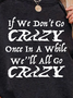 If We Don't Go Crazy Once In A While We''ll All Go Crazy Women's Sweatshirts