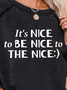 It‘s Nice To Be Nice To The Nice Women's Sweatshirts