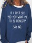 Womens Funny Do you want me to be honest Letter Print Crew Neck Sweatshirt