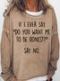 Womens Funny Do you want me to be honest Letter Print Crew Neck Sweatshirt