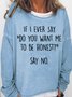 Womens Funny Do you want me to be honest Letter Print Crew Neck Sweatshirt