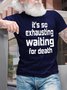 It's So Exhausting Waiting For Death Men's T-Shirt