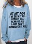 Women Funny At My Age I've Seen It All Done It All Heard It All Sweatshirts