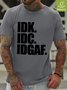 IDK IDC IDGAF Waterproof Oilproof And Stainproof Fabric Men's T-Shirt