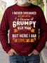 Mens I Never Dreamed That Id Become A Grumpy Old Man Sweatshirt
