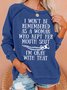 Funny I Won't Be Remembered As A Woman Who Kept Her Mouth Shut Sweatshirts