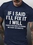 Men Funny If I Said I'Ll Fix It I Will There Is No Need To Remind Me Every Six Months T-Shirt
