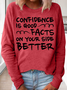 Confidence Is Good Facts On Your Side better Women's Sweatshirts
