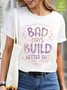 Bad Days Build Better Day Women  Waterproof Oilproof And Stainproof Fabric T-Shirt