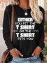 Either You Fit The Tshirt Or The Tshirt Fit You Women's Long Sleeve T-Shirt