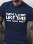 Men Funny Bald Guy T Shirt With a Body Like This Who Needs Hair Crew Neck T-Shirt