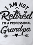 Funny Men I Am Not Retired I Am A Professional Grandpa Loose Text Letters Crew Neck Sweatshirt