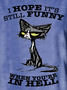 I Hope It's Still Funny When You're In Hell Women's T-Shirt