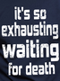 It's So Exhausting Waiting For Death Men's Long Sleeve T-Shirt