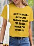 Women Brag Forget What I’m Doing Waterproof Oilproof And Stainproof Fabric Loose T-Shirt
