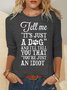 Womens Tell Me It’s Just A Dog And I’ll Tell You That You’re Just An Idiot Letters Tops