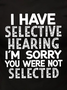 Men Funny I Have Selective Hearing I'm Sorry You Were Not Selected Casual Text Letters Crew Neck T-Shirt