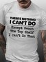 Men Funny Graphic There’s nothing i can do except reach the top shelf i can’t do that Casual T-Shirt