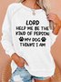 Women Funny Lord Help Me Be The Kind Of Person My Dog Thinks I Am Loose Sweatshirts