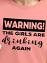 Women Warning The Girls Are Drinking Waterproof Oilproof And Stainproof Fabric Text Letters Crew Neck T-Shirt