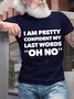 Men Funny I Am Pretty Confident My Last Words “Oh No” Cotton Crew Neck T-Shirt