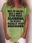 Womens I Don't Need Alcohol To Make Bad Decisions Crew Neck Casual T-Shirt
