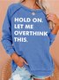 Womens Hold On Let Me Overthink This Letters Casual Crew Neck Sweatshirts
