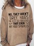 Womens They Aren't Grey Hairs Casual Sweatshirts